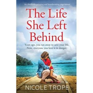 The Life She Left Behind: An absolutely gripping and heartbreaking page turner -